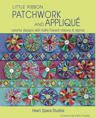 Little Ribbon Patchwork & Appliqué: Colorful Designs with Kaffe Fassett Ribbons and Fabrics Paperback Taunton Press