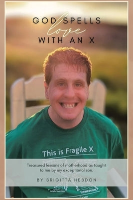 God spells LOVE with an X: Treasured lessons of motherhood as taught to me by my exceptional son. Paperback Covenant Books