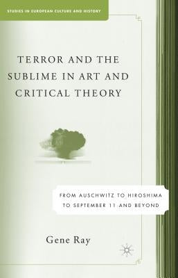 Terror and the Sublime in Art and Critical Theory: From Auschwitz to Hiroshima to September 11 Paperback Palgrave MacMillan