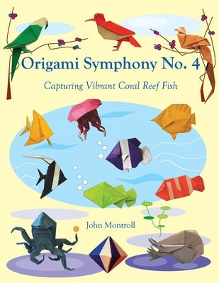 Origami Symphony No. 4: Capturing Vibrant Coral Reef Fish Paperback Antroll Publishing Company