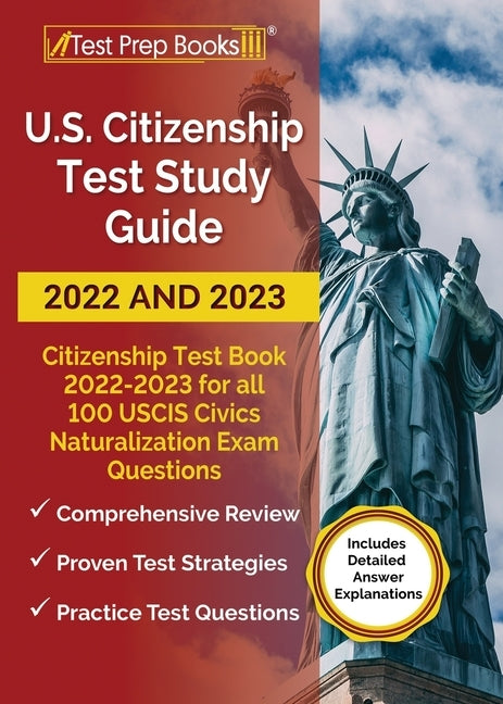 US Citizenship Test Study Guide 2022 and 2023: Citizenship Test Book 2022 - 2023 for all 100 USCIS Civics Naturalization Exam Questions [Includes Deta Paperback Test Prep Books