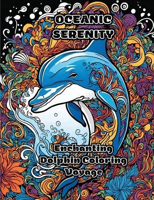 Oceanic Serenity: Enchanting Dolphin Coloring Voyage Paperback Colorzen
