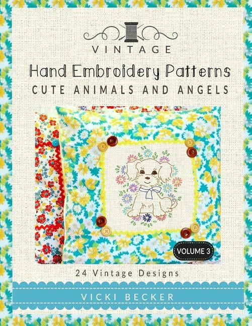 Vintage Hand Embroidery Patterns Cute Animals and Angels: 24 Authentic Vintage Designs Paperback Createspace Independent Publishing Platform