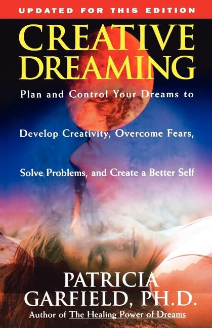 Creative Dreaming: Plan and Control Your Dreams to Develop Creativity Overcome Fears Solve Proble Paperback Atria Books