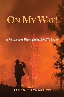 On My Way!: A Volunteer Firefighter/EMT's Stories Paperback Dan McCann