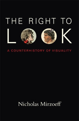 The Right to Look: A Counterhistory of Visuality Paperback Duke University Press