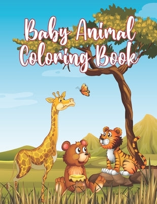 Baby Animal Coloring Book: Awesome Little Animals Coloring Book for Baby Boys and girls Paperback Independently Published