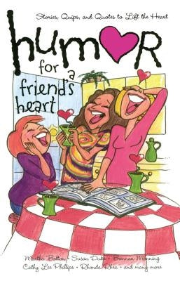 Humor for a Friend's Heart: Stories, Quips, and Quotes to Lift the Heart Paperback Howard Books