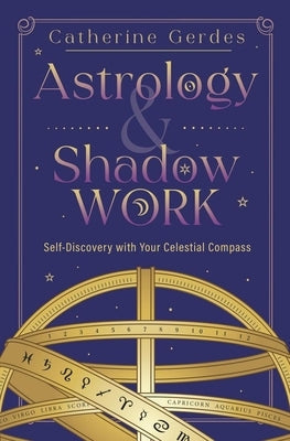 Astrology & Shadow Work: Self-Discovery with Your Celestial Compass Paperback Llewellyn Publications