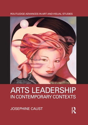 Arts Leadership in Contemporary Contexts Paperback Routledge