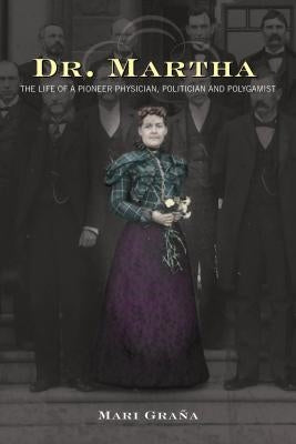 Dr. Martha: The Life of a Pioneer Physician, Politician, and Polygamist Paperback Two Dot Books