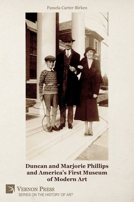 Duncan and Marjorie Phillips and America's First Museum of Modern Art (B&W) Paperback Vernon Press