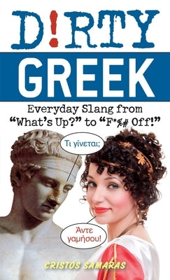 Dirty Greek: Everyday Slang from What's Up? to F*%# Off! Paperback Ulysses Press