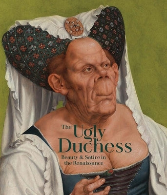 The Ugly Duchess: Beauty and Satire in the Renaissance Paperback National Gallery London