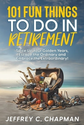 101 Fun Things to do in Retirement Paperback Medialusion Group
