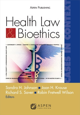 Health Law and Bioethics Cases in Context: Cases in Context by Johnson, Sandra H.