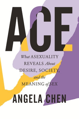Ace: What Asexuality Reveals about Desire, Society, and the Meaning of Sex Paperback Beacon Press