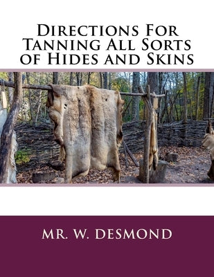 Directions For Tanning All Sorts of Hides and Skins Paperback Createspace Independent Publishing Platform