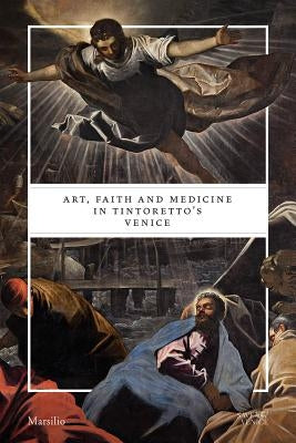 Art, Faith and Medicine in Tintoretto's Venice Paperback Marsilio Editori