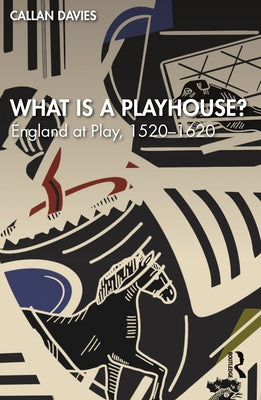 What Is a Playhouse?: England at Play, 1520-1620 Paperback Routledge