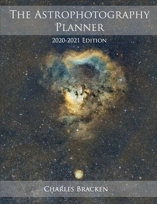 The Astrophotography Planner: 2020-2021 Edition Paperback Deep-Sky Publishing