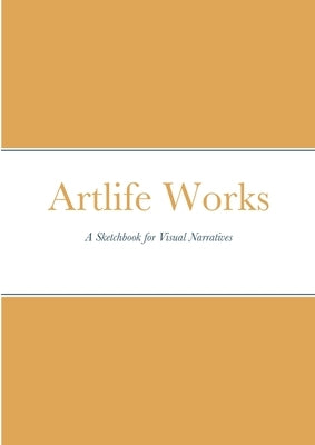 Artlife Works: A Sketchbook for Visual Narratives Paperback Jason Adrenalin LLC