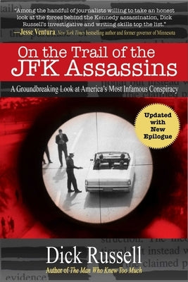 On the Trail of the JFK Assassins: A Groundbreaking Look at America's Most Infamous Conspiracy Paperback Skyhorse Publishing