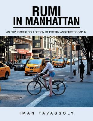Rumi in Manhattan: An Ekphrastic Collection of Poetry and Photography Paperback Xlibris Us