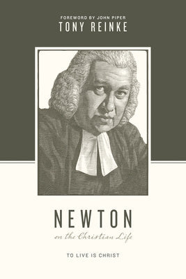 Newton on the Christian Life: To Live Is Christ Paperback Crossway