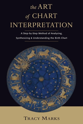 The Art of Chart Interpretation: A Step-By-Step Method for Analyzing, Synthesizing, and Understanding the Birth Chart Paperback Ibis Press