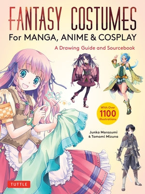 Fantasy Costumes for Manga, Anime & Cosplay: A Drawing Guide and Sourcebook (with Over 1100 Color Illustrations) Paperback Tuttle Publishing