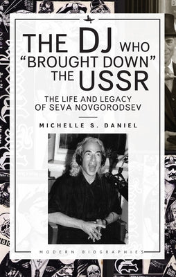 The DJ Who "Brought Down" the USSR: The Life and Legacy of Seva Novgorodsev Paperback Academic Studies Press