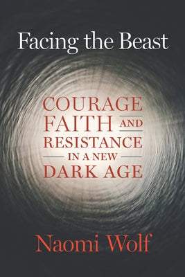 Facing the Beast: Courage, Faith, and Resistance in a New Dark Age Paperback Chelsea Green Publishing Company