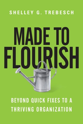 Made to Flourish: Beyond Quick Fixes to a Thriving Organization Paperback IVP