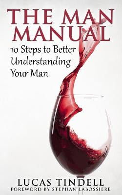 The Man Manual: 10 Steps to Better Understanding Your Man Paperback Createspace Independent Publishing Platform