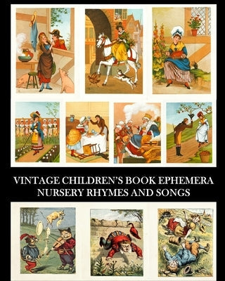 Vintage Children's Book Ephemera: Nursery Rhymes and Songs: Over 70 Images for Collages and Scrapbooks Paperback Blurb