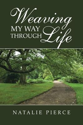 Weaving My Way Through Life Paperback Authorhouse