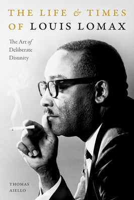 The Life and Times of Louis Lomax: The Art of Deliberate Disunity Paperback Duke University Press