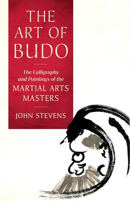 The Art of Budo: The Calligraphy and Paintings of the Martial Arts Masters Paperback Shambhala