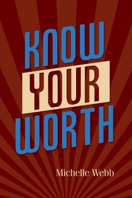 Know Your Worth by Webb, Michelle