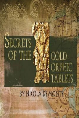 Secrets of the Gold Orphic Tablets Paperback Createspace Independent Publishing Platform