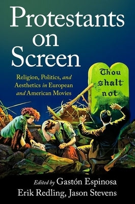 Protestants on Screen: Religion, Politics and Aesthetics in European and American Movies Paperback Oxford University Press, USA