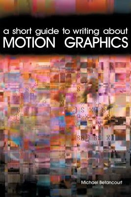 A Short Guide to Writing About Motion Graphics Paperback Wildside Press