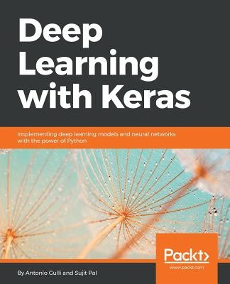 Deep Learning with Keras: Implementing deep learning models and neural networks with the power of Python Paperback Packt Publishing