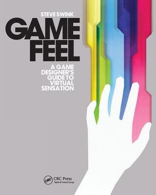 Game Feel: A Game Designer's Guide to Virtual Sensation Paperback CRC Press