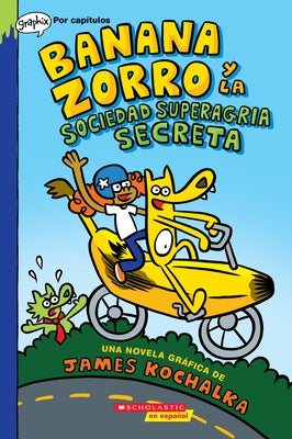 Banana Zorro Y La Sociedad Superagria Secreta (Banana Fox and the Secret Sour Society) by Kochalka, James
