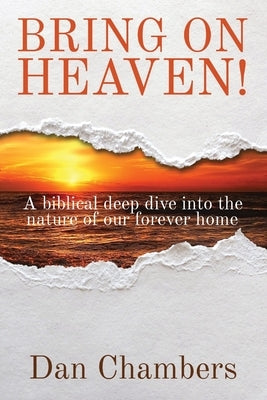 Bring on Heaven!: A biblical deep dive into the nature of our forever home Paperback Faithworks Press