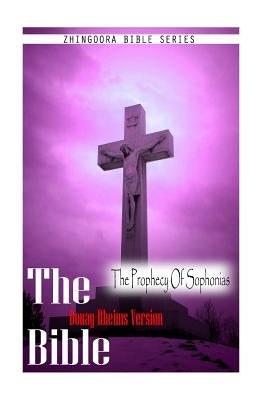The Bible, Douay Rheims Version- The Prophecy Of Sophonias Paperback Createspace Independent Publishing Platform