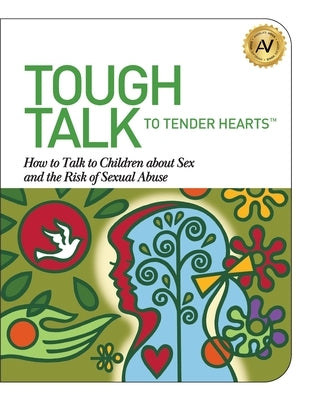 Tough Talk to Tender Hearts: How to Talk to Children about Sex and the Risk of Sexual Abuse Paperback Booklogix