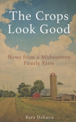 The Crops Look Good: News from a Midwestern Family Farm Paperback Minnesota Historical Society Press